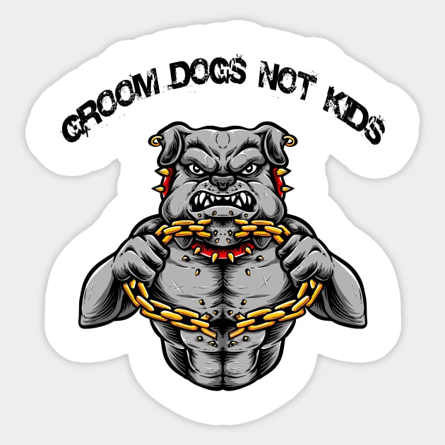 Groom Dogs Not Kids T-Shirt T-Shirt Sticker by Dew TEE